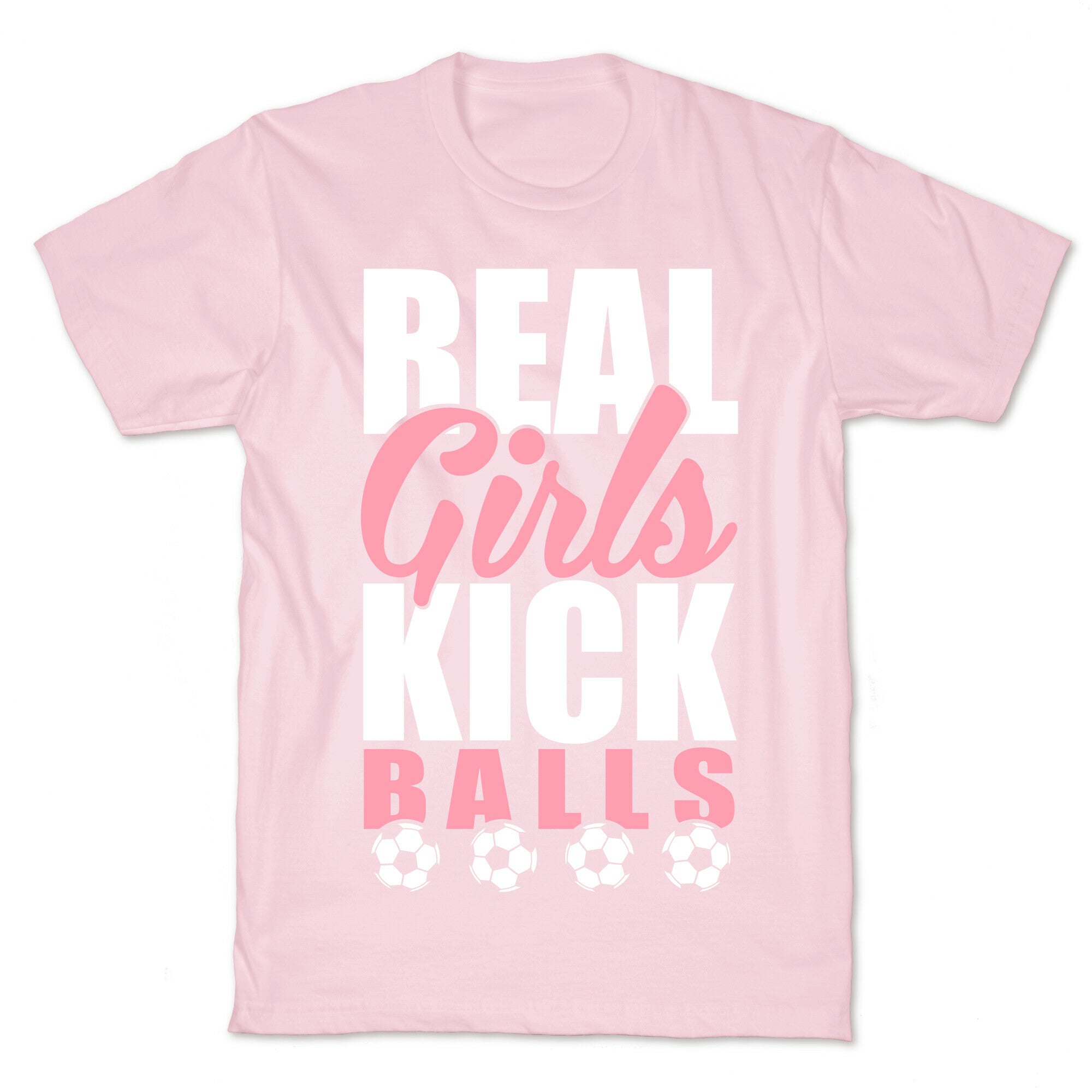 Real Girls Kick Balls T-Shirt